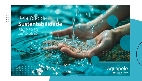 AQUAPOLO LANÇA RELATÓRIO DE SUSTENTABILIDADE 2023 E REFORÇA COMPROMISSO COM GESTÃO HÍDRICA SUSTENTÁVEL